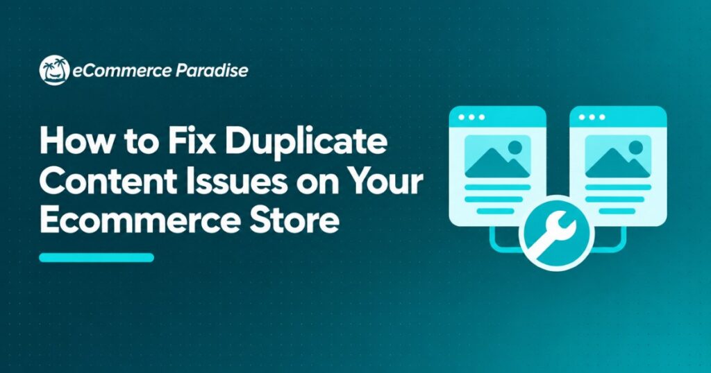 How to Fix Duplicate Content Issues on Your Ecommerce Store