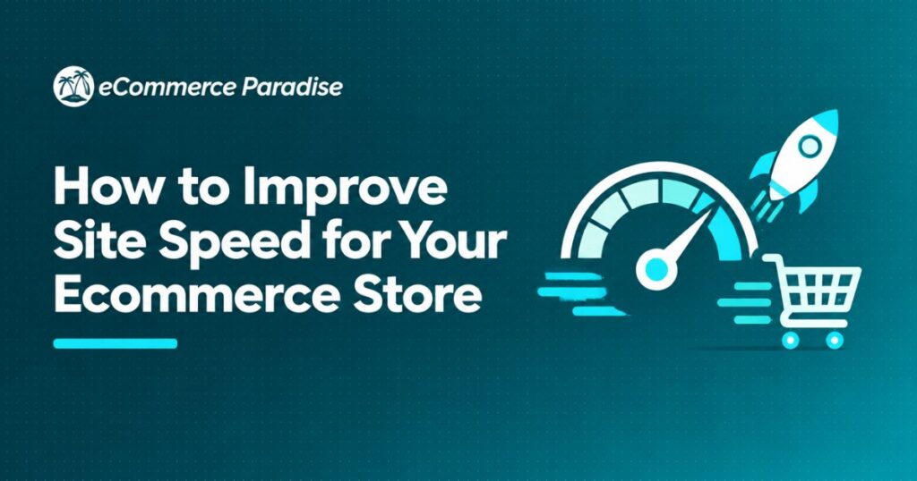 How to Improve Site Speed for Your Ecommerce Store