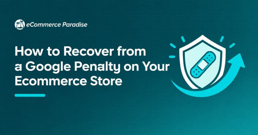 How to Recover from a Google Penalty on Your Ecommerce Store