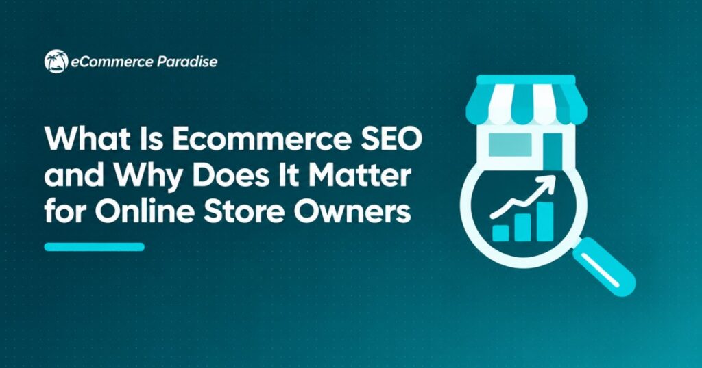 What Is Ecommerce SEO and Why Does It Matter for Online Store Owners