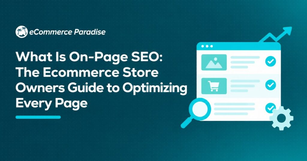 What Is On-Page SEO: The Ecommerce Store Owners Guide to Optimizing Every Page