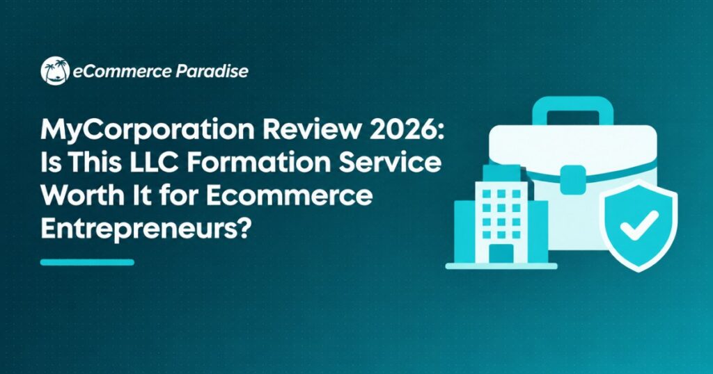 MyCorporation Review 2026: Is This LLC Formation Service Worth It for Ecommerce Entrepreneurs?