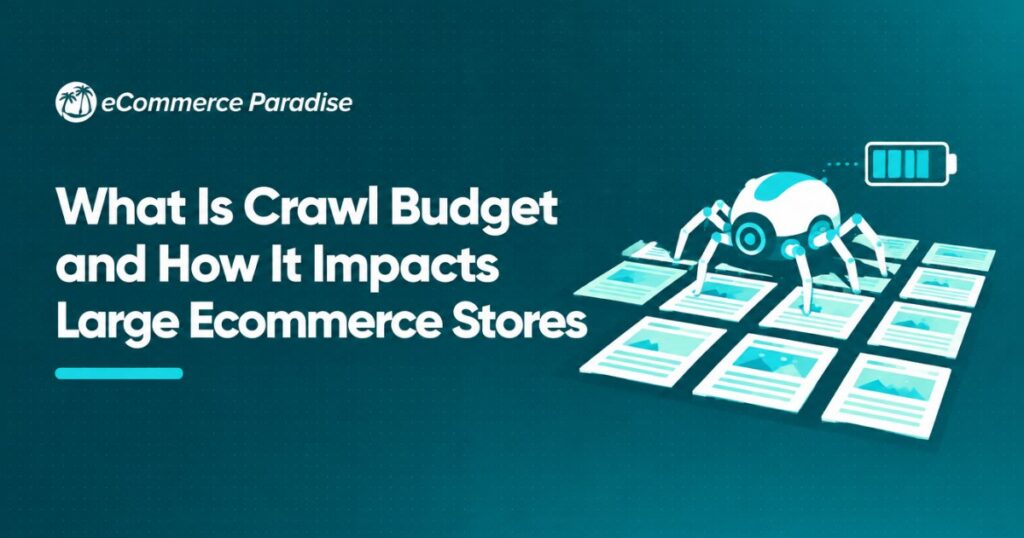 What Is Crawl Budget and How It Impacts Large Ecommerce Stores