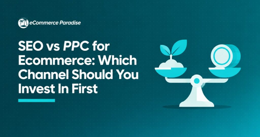 SEO vs PPC for Ecommerce: Which Channel Should You Invest In First
