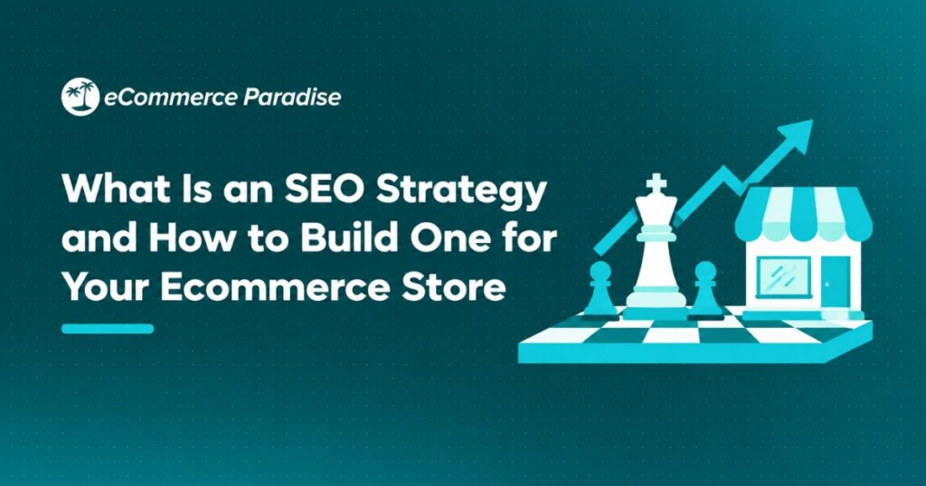 What Is an SEO Strategy and How to Build One for Your Ecommerce Store