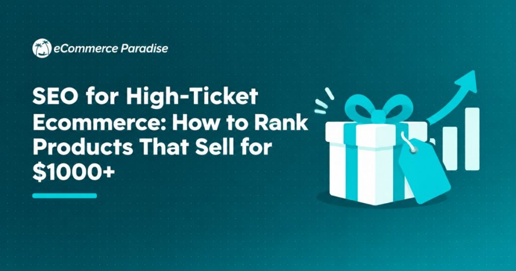 SEO for High-Ticket Ecommerce: How to Rank Products That Sell for $1000+