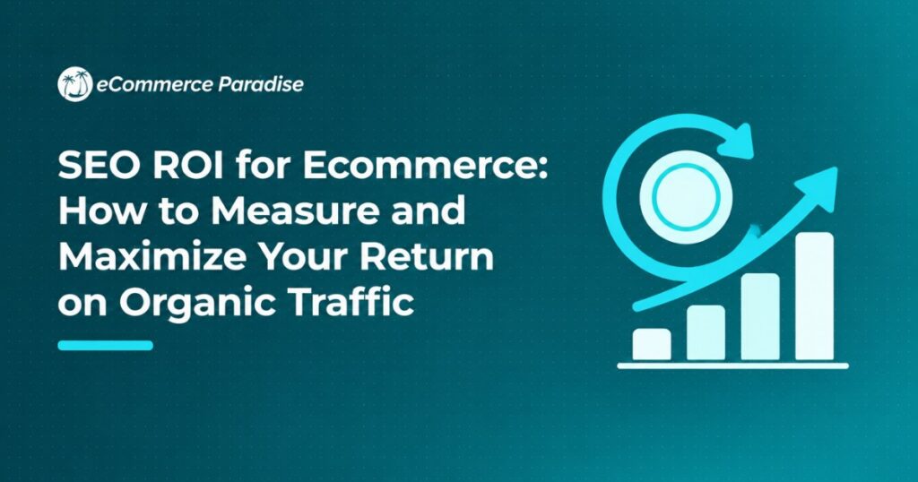 SEO ROI for Ecommerce: How to Measure and Maximize Your Return on Organic Traffic