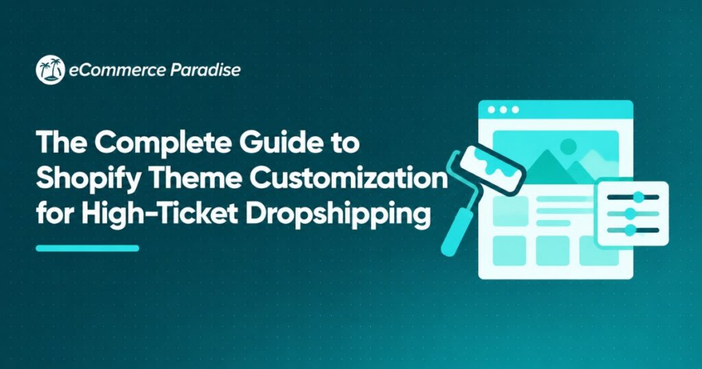 The Complete Guide to Shopify Theme Customization for High-Ticket Dropshipping