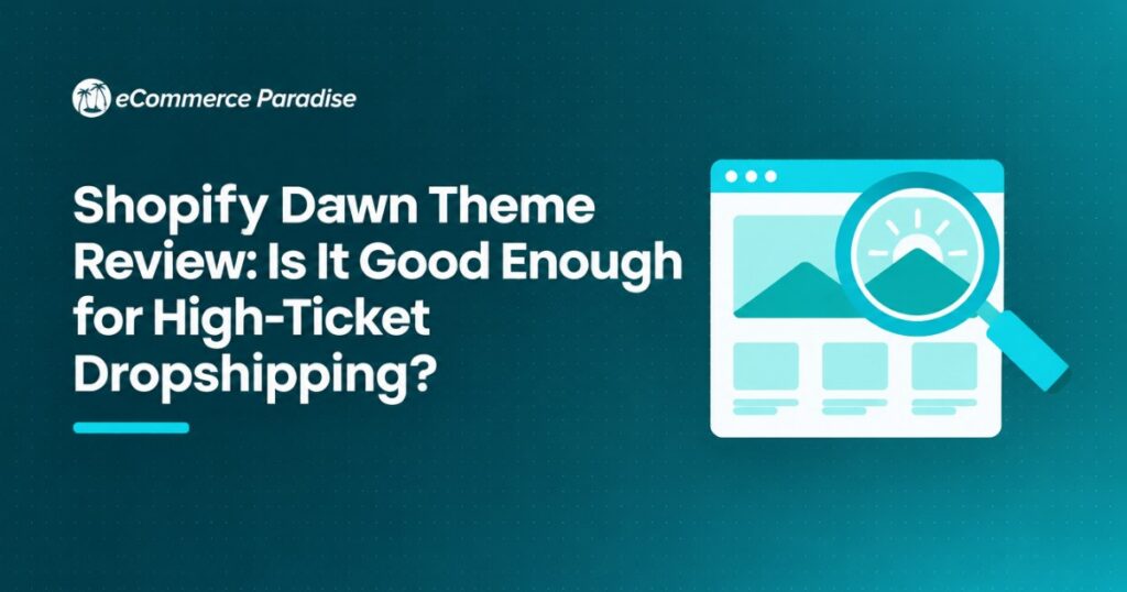 Shopify Dawn Theme Review: Is It Good Enough for High-Ticket Dropshipping?