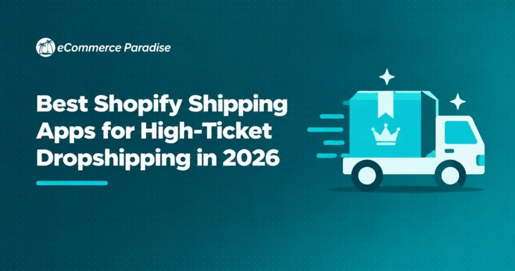 Best Shopify Shipping Apps for High-Ticket Dropshipping in 2026