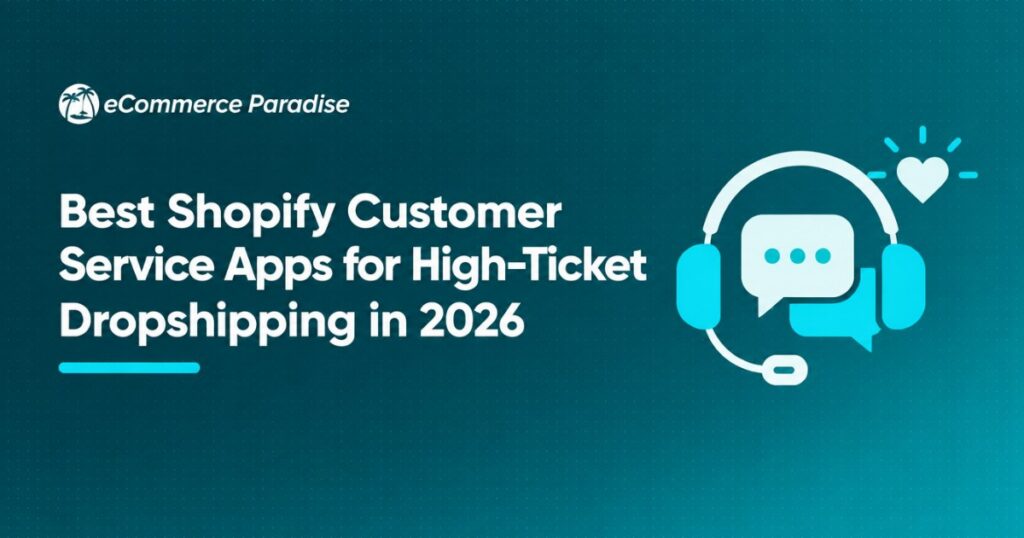 Best Shopify Customer Service Apps for High-Ticket Dropshipping in 2026
