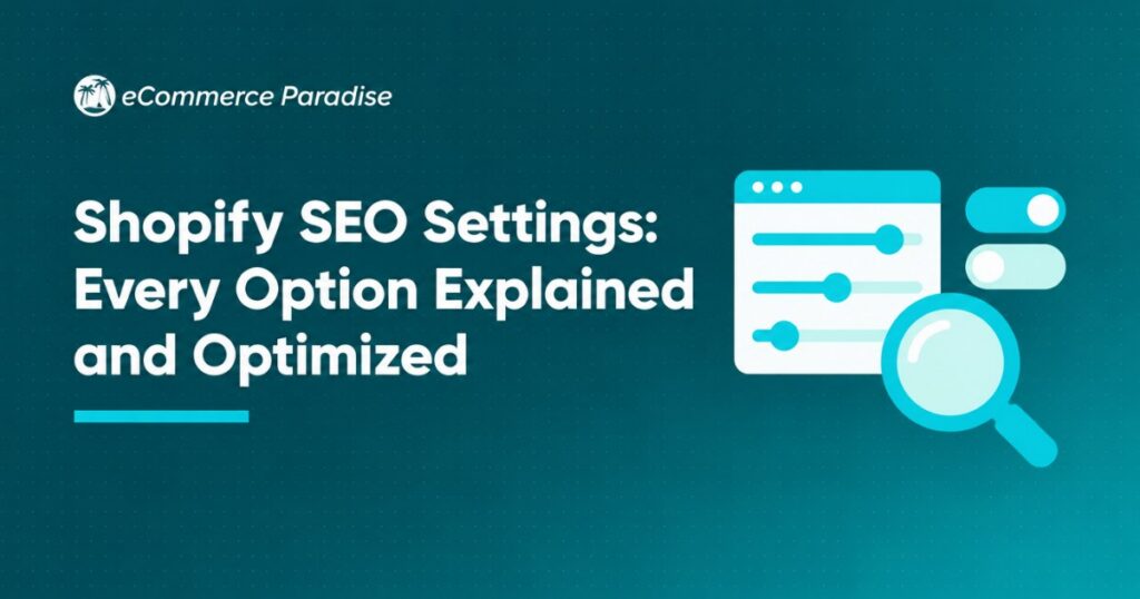 Shopify SEO Settings: Every Option Explained and Optimized