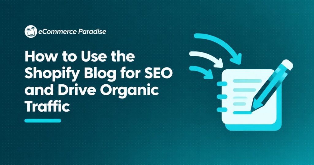 How to Use the Shopify Blog for SEO and Drive Organic Traffic