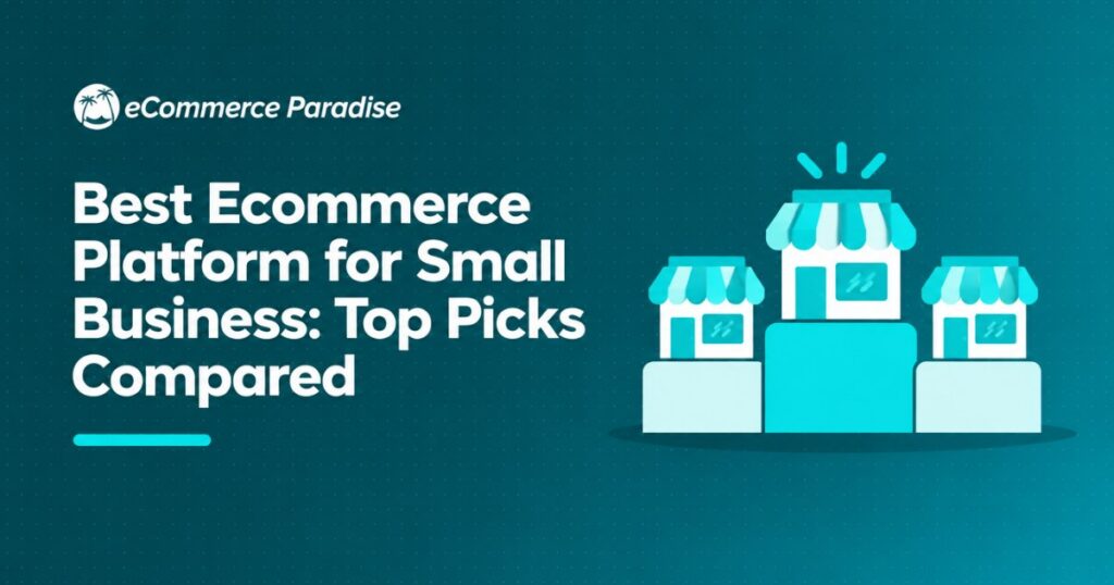 Best Ecommerce Platform for Small Business: Top Picks Compared