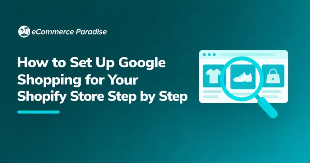 How to Set Up Google Shopping for Your Shopify Store Step by Step