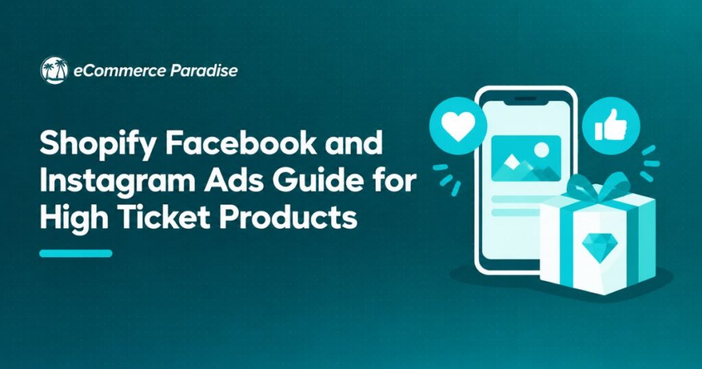 Shopify Facebook and Instagram Ads Guide for High Ticket Products