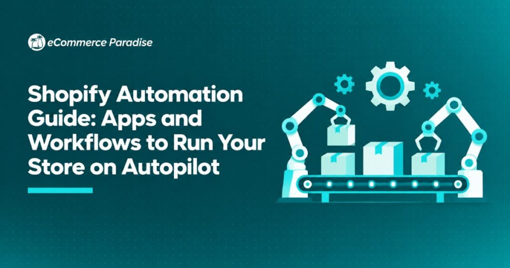 Shopify Automation Guide: Apps and Workflows to Run Your Store on Autopilot