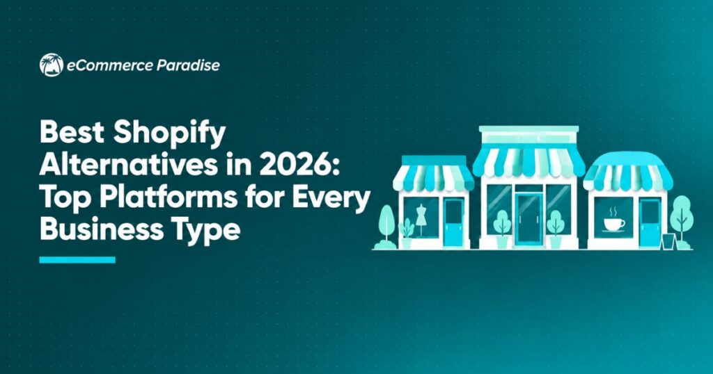 Best Shopify Alternatives in 2026: Top Platforms for Every Business Type