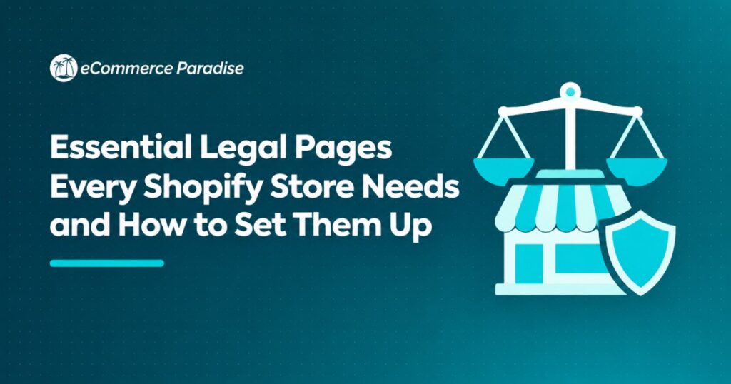 Essential Legal Pages Every Shopify Store Needs and How to Set Them Up