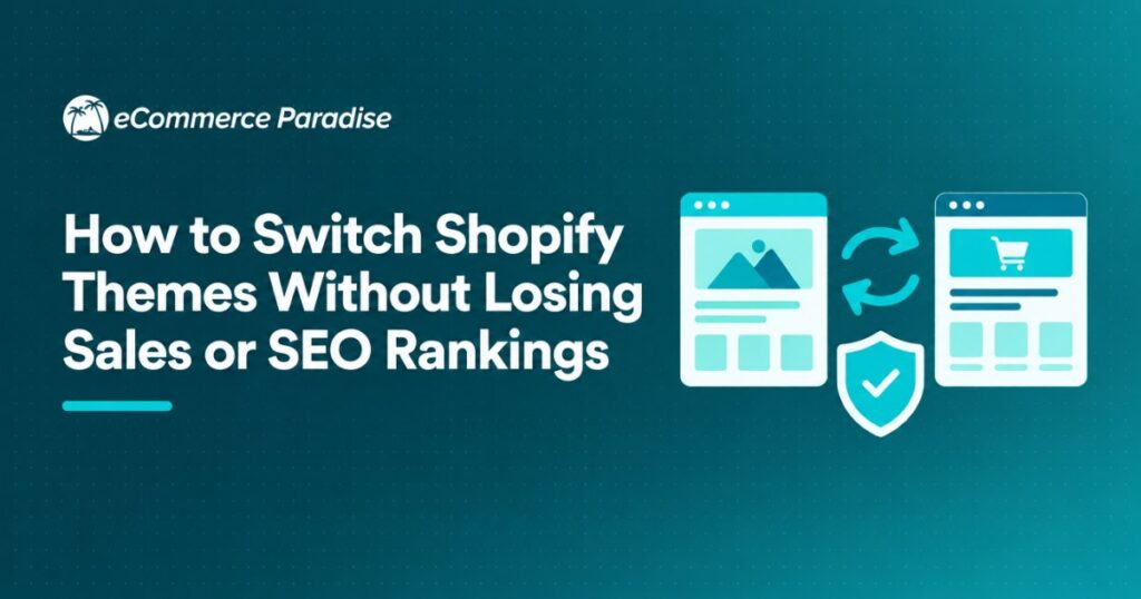 How to Switch Shopify Themes Without Losing Sales or SEO Rankings
