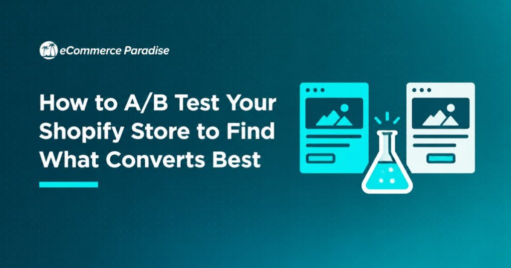 How to A/B Test Your Shopify Store to Find What Converts Best
