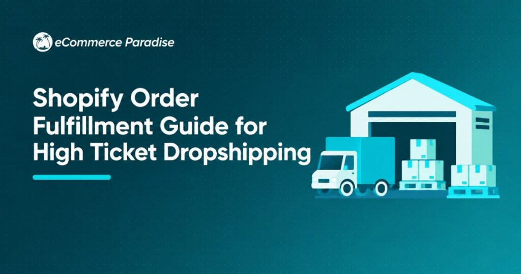 Shopify Order Fulfillment Guide for High Ticket Dropshipping