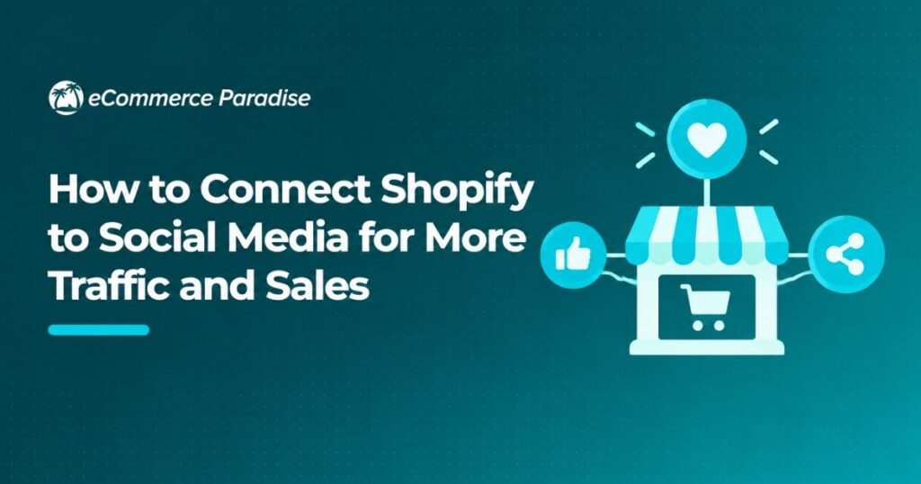 How to Connect Shopify to Social Media for More Traffic and Sales