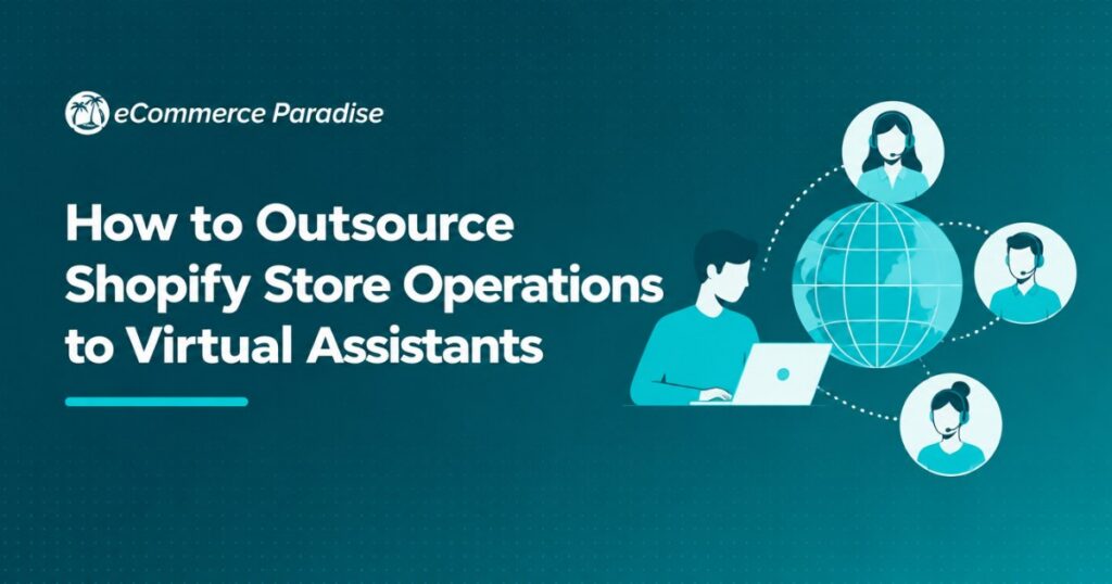 How to Outsource Shopify Store Operations to Virtual Assistants