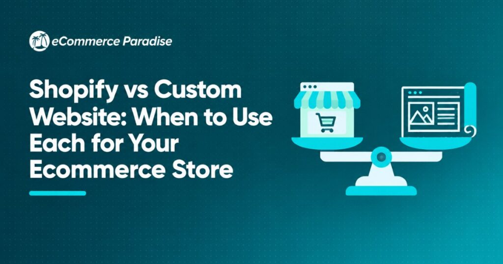 Shopify vs Custom Website: When to Use Each for Your Ecommerce Store