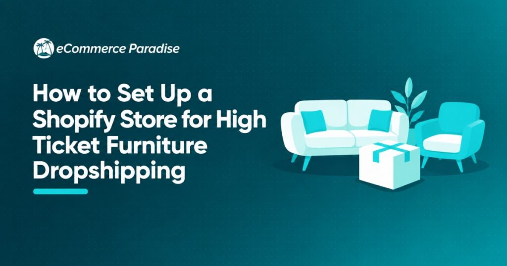 How to Set Up a Shopify Store for High Ticket Furniture Dropshipping