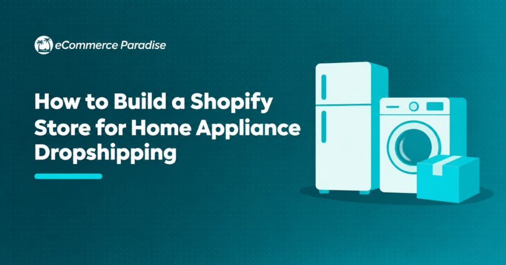 How to Build a Shopify Store for Home Appliance Dropshipping