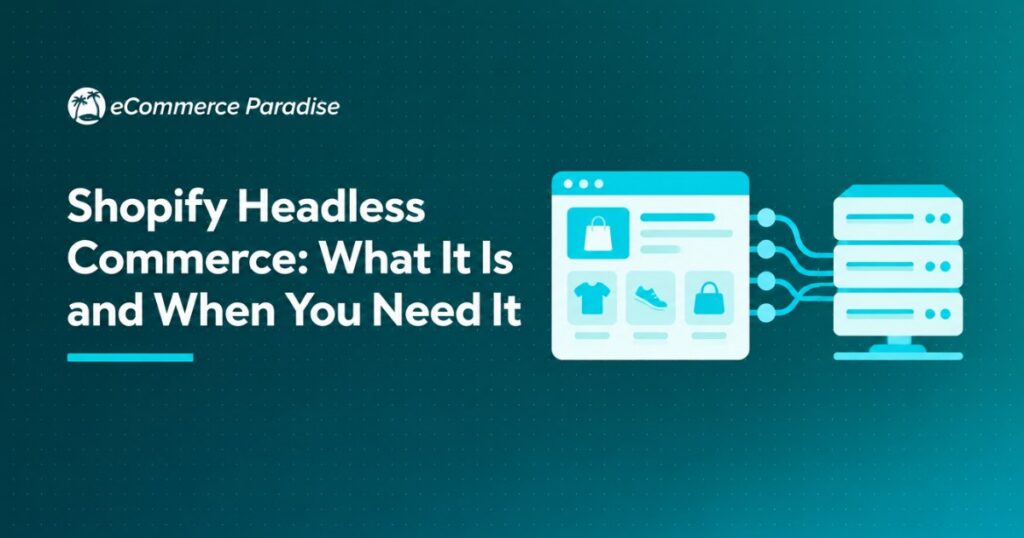 Shopify Headless Commerce: What It Is and When You Need It