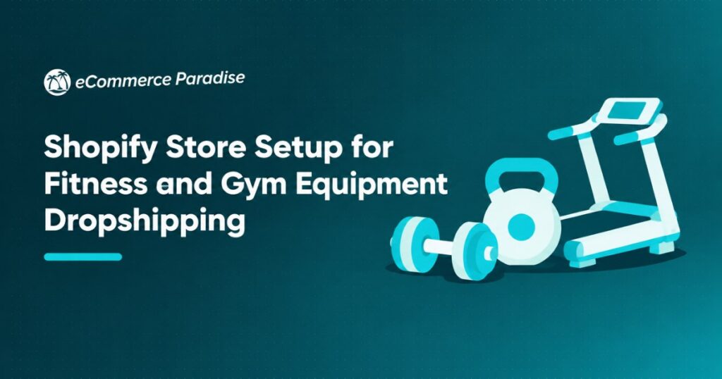 Shopify Store Setup for Fitness and Gym Equipment Dropshipping
