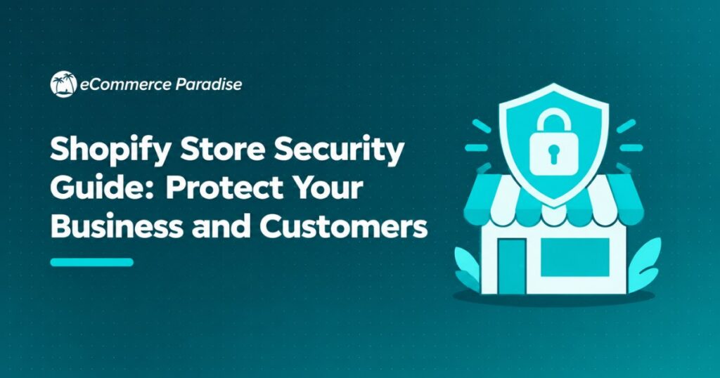 Shopify Store Security Guide: Protect Your Business and Customers