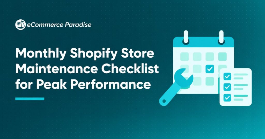 Monthly Shopify Store Maintenance Checklist for Peak Performance