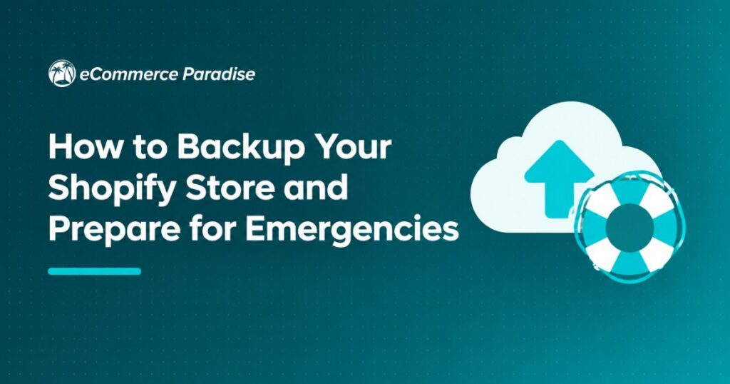 How to Backup Your Shopify Store and Prepare for Emergencies