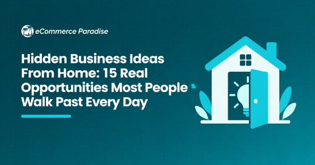Hidden Business Ideas From Home: 15 Real Opportunities Most People Walk Past Every Day