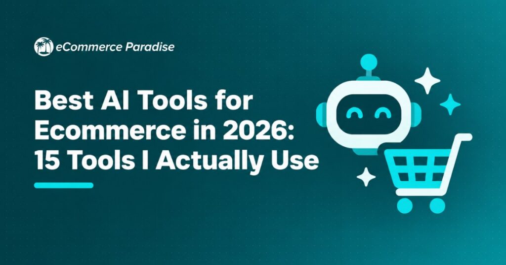 Best AI Tools for Ecommerce in 2026: 15 Tools I Actually Use