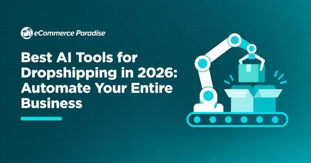 Best AI Tools for Dropshipping in 2026: Automate Your Entire Business