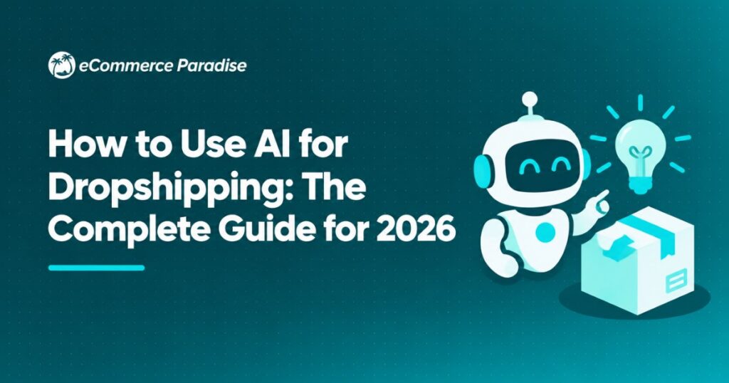 How to Use AI for Dropshipping: The Complete Guide for 2026