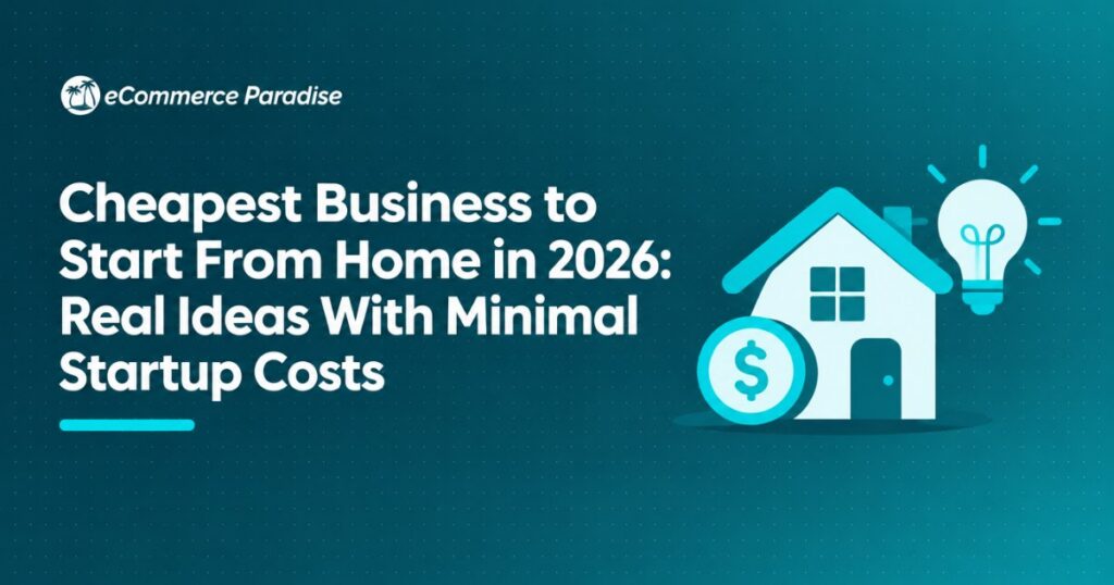 Cheapest Business to Start From Home in 2026: Real Ideas With Minimal Startup Costs