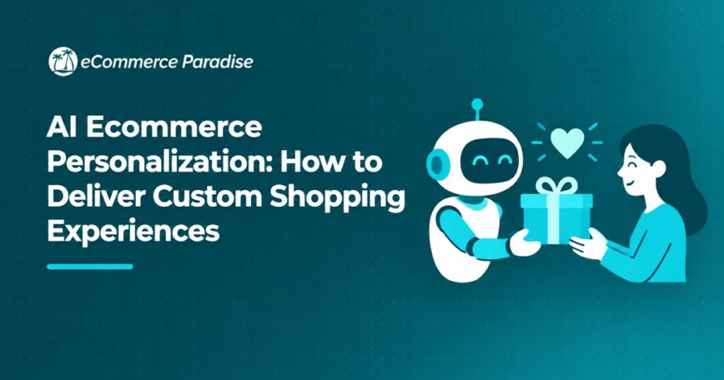 AI Ecommerce Personalization: How to Deliver Custom Shopping Experiences