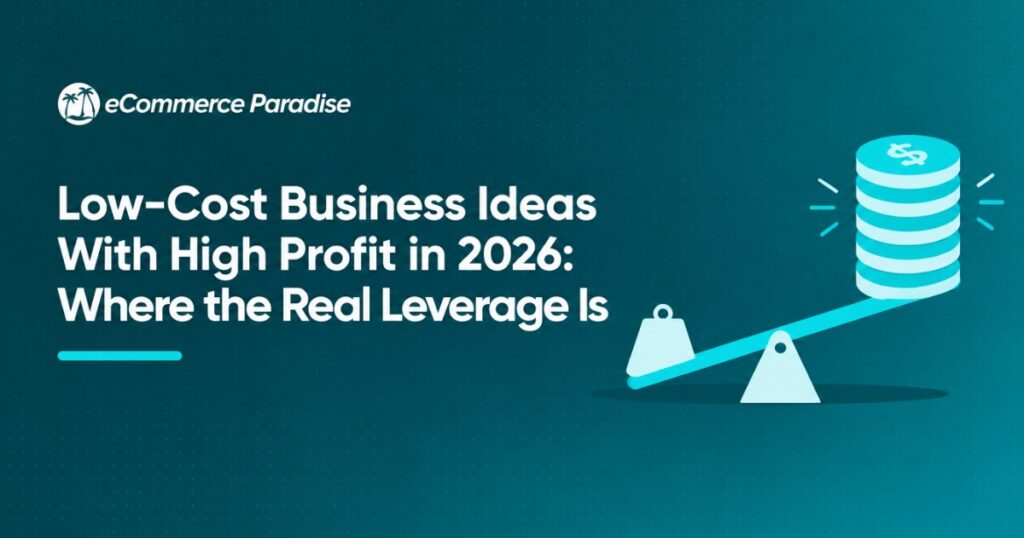 Low-Cost Business Ideas With High Profit in 2026: Where the Real Leverage Is