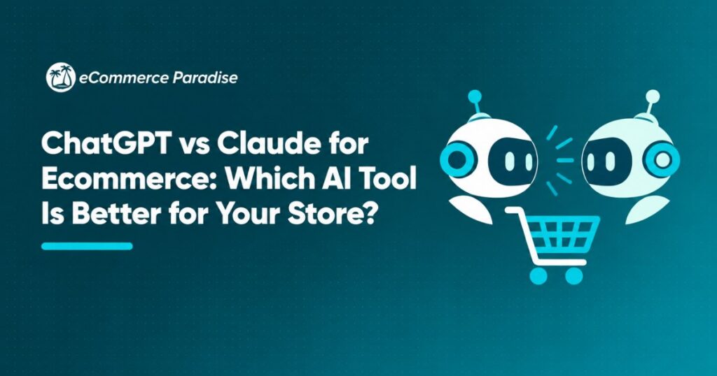 ChatGPT vs Claude for Ecommerce: Which AI Tool Is Better for Your Store?