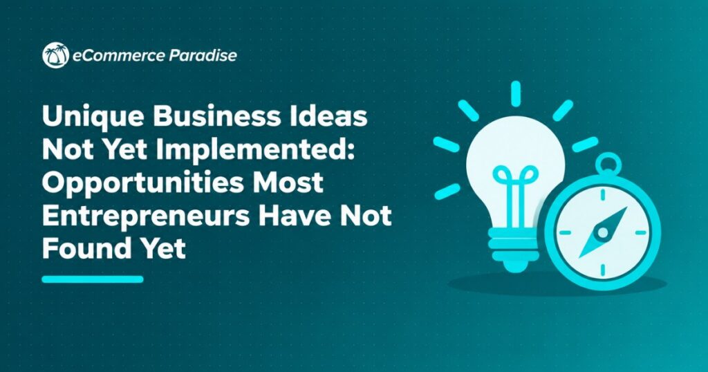 Unique Business Ideas Not Yet Implemented: Opportunities Most Entrepreneurs Have Not Found Yet
