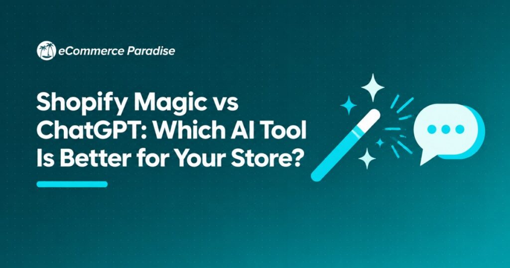 Shopify Magic vs ChatGPT: Which AI Tool Is Better for Your Store?