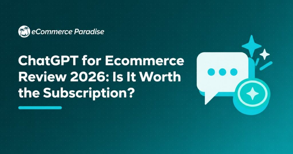 ChatGPT for Ecommerce Review 2026: Is It Worth the Subscription?