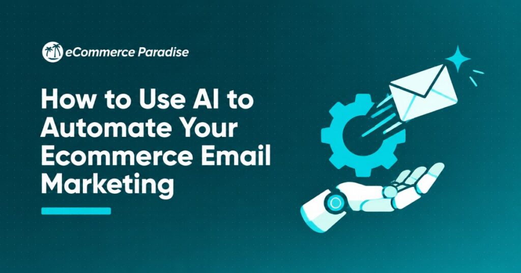 How to Use AI to Automate Your Ecommerce Email Marketing