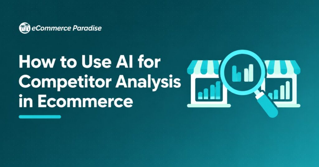 How to Use AI for Competitor Analysis in Ecommerce