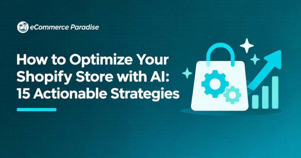 How to Optimize Your Shopify Store with AI: 15 Actionable Strategies